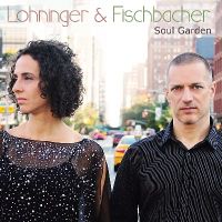 Soul Garden - Lohninger / Fischbacher Duo